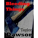 Bleeding Things ~ Taylor Dawson