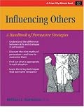 Influencing Others: A Handbook of Persuasive Strategies (Crisp Fifty-Minute Series)