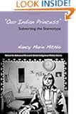 Our Indian Princess: Subverting the Stereotype (Global Indigenous Politics Series)
