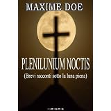 PLENILUNIUM NOCTIS (Brevi racconti sotto la luna piena)di Maxime Doe