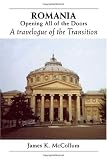 Romania Opening All of the Doors: A Travelogue of the Transition (James K. McCollum)