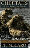Cheetahs of the Serengeti Plains: Group Living in an Asocial Species (Wildlife Behavior and Ecology series)