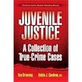 Juvenile Justice: A Collection of True-Crime Cases by Debbie J. Goodman and Ron Grimming