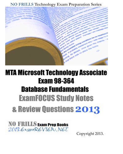 MTA Microsoft Technology Associate Exam 98-364 Database Fundamentals ExamFOCUS Study Notes & Review Questions 2013
