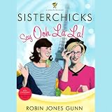 Sisterchicks Say Ooh La La (Unabridged)