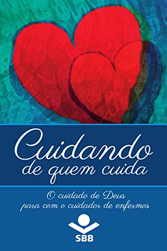 Cuidando de quem cuida: O cuidado de Deus para com o cuidador de enfermos (Portuguese Edition)