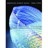 American Studio Glass: 1960-1990 by Martha Drexler Lynn