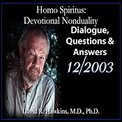 Homo Spiritus: Devotional Nonduality Series (Dialogue, Questions & Answers - December 2003) | [David R. Hawkins, M.D.]