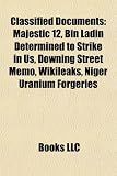 Classified Documents: Majestic 12, Bin Ladin Determined to Strike in Us, Downing Street Memo, Wikileaks, Niger Uranium Forgeries