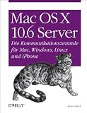 Mac OS X Server 10.6: Die Kommunikationszentrale für Mac, Windows, Linux und iPhone von André Aulich für  27,90 &euro;