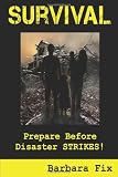 Survival: Prepare Before Disaster Strikes