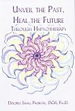 Unveil the Past, Heal the Future through Hypnotherapy