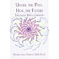 Unveil the Past, Heal the Future through Hypnotherapy
