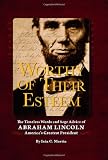 Worthy of their esteem : the timeless words and sage advice of Abraham Lincoln : America's greatest President