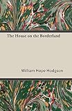 The House on the borderland : from the manuscript, discovered in 1877 by Messrs Tonnison and Berreggnog, in the ruins that lie to the south of the village of Kraighten, in the west of Ireland. Set out