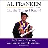 Oh, the Things I Know! A Guide to Success, or, Failing That, Happiness