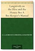 Langstroth on the Hive and the Honey-Bee A Bee Keeper's Manual