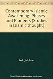 Contemporary Islamic awakening : phases and pioneers