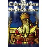 Confessions of St. Augustine: The Original, Classic Text by Augustine Bishop of Hippo, His Autobiography and Conversion Story