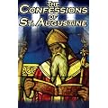 Confessions of St. Augustine: The Original, Classic Text by Augustine Bishop of Hippo, His Autobiography and Conversion Story