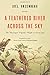 A Feathered River Across the Sky: The Passenger Pigeon's Flight to Extinction