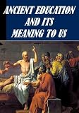 Ancient Education and Its Meaning To Us