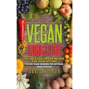 Vegan Cookbook: Vegan Diet With 50+ Vegan Recipes In The No1 Vegan Cookbook For Any Vegan Under Pressure. Delicious Vegan Recipes For Vegan Weight Los