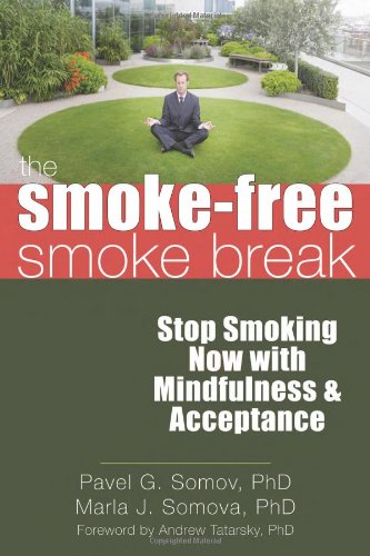The Smoke-Free Smoke Break: Stop Smoking Now With Mindfulness