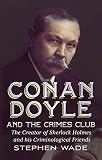 Conan Doyle and the Crimes Club : the creator of Sherlock Holmes and his criminological friends