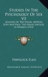 Studies in the Psychology of Sex V3: Analysis of the Sexual Impulse, Love and Pain, the Sexual Impulse in Women (1913)