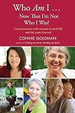 Who Am I ... Now That Im Not Who I Was?: Conversations with Women in Mid-life and the Years Beyond