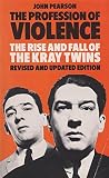 The profession of violence : the rise and fall of the Kray twins