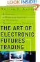 The Art of Electronic Futures Trading: Building a Winning System by Avoiding Psychological Pitfalls