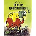 On vit une �poque formidable !