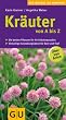 Kr�uter von A bis Z: Die besten Pflanzen f�r Ihr Kr�uterparadies. Vielseitige Gestaltungsideen f�r Beet und Topf. �ber 200 Arten (Der gro�e GU Gartenkompass)