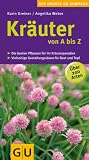 Kr&auml;uter von A bis Z: Die besten Pflanzen f&uuml;r Ihr Kr&auml;uterparadies - Vielseitige Gestaltungsideen f&uuml;r Beet und Topf - &Uuml;ber 200 Arten (Der gro&szlig;e GU Gartenkompass) - Karin Greiner, Angelika Weber