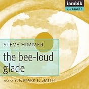 The Bee-Loud Glade | [Steve Himmer]