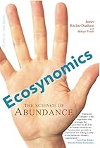 Ecosynomics: The Science of Abundance Ecosynomics: The Science of Abundance