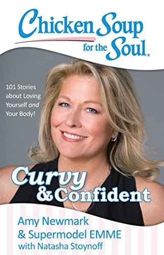 Chicken Soup for the Soul: Curvy & Confident: 101 Stories about Loving Yourself and Your Body