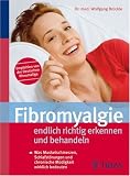 Fibromyalgie endlich richtig erkennen und behandeln: Was Muskelschmerzen, Schlafstörungen und chronische Müdigkeit wirklich bedeuten