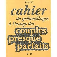 Cahier de gribouillages � l'usage des couples presques parfaits