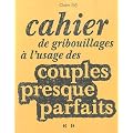 Cahier de gribouillages � l'usage des couples presques parfaits