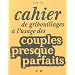 Cahier de gribouillages � l'usage des couples presques parfaits