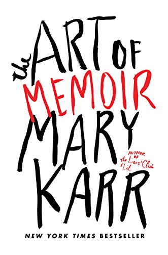 The Art of MemoirBy Mary Karr