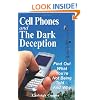 Cell Phones and The Dark Deception: Find Out What You're Not Being Told...And Why