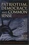 Patriotism, Democracy, and Common Sense: Restoring America's Promise at Home and Abroad