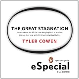 The Great Stagnation: How America Ate All The Low-Hanging Fruit of Modern History,Got Sick, and Will (Eventually) Feel Better:A Penguin eSpecial from Dutton ~ Tyler Cowen