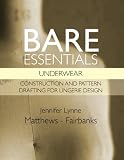 Bare Essentials: Underwear - Construction and Pattern Drafting for Lingerie Design