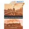 Perfecting the American Steam Locomotive (Railroads Past and Present)