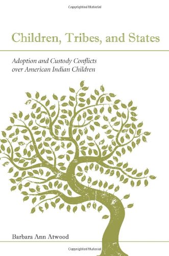 Children, Tribes, and States: Adoption and Custody Conflicts Over American Indian Children